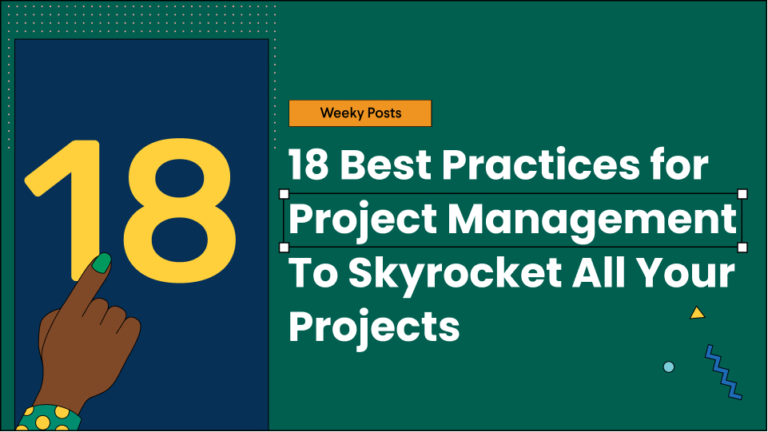 18 Best Practices For Project Management To Skyrocket All Your Projects