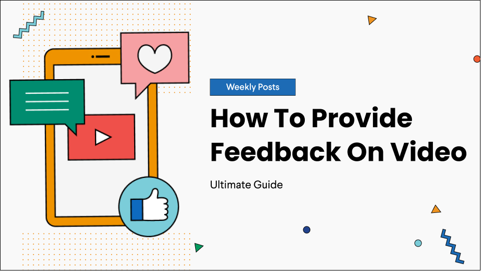 How To Provide Feedback On Video: The Ultimate Guide