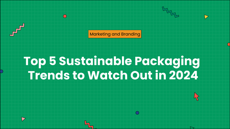 Top 5 Sustainable Packaging Trends to Watch Out in 2024