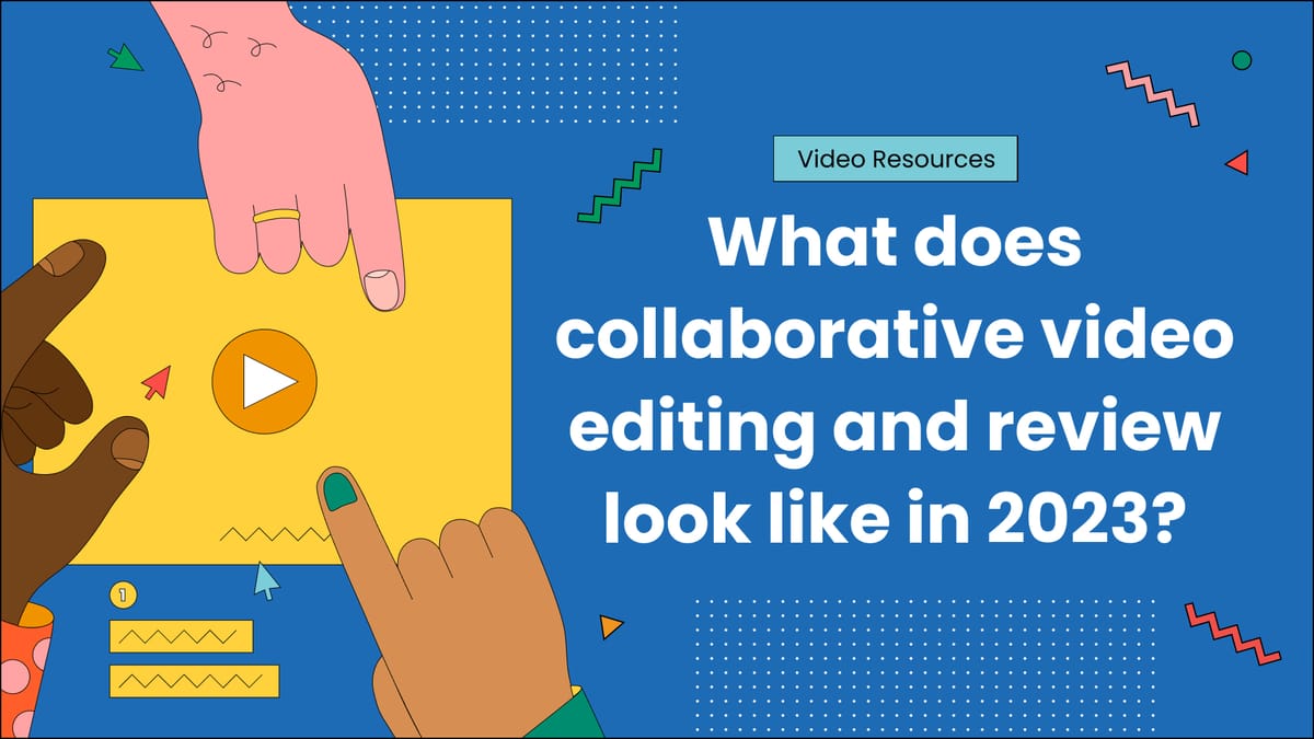 What does collaborative video editing and review look like in 2023?