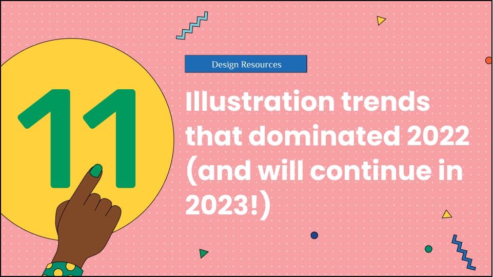 11 illustration trends that dominated 2022 (and will continue in 2023!)