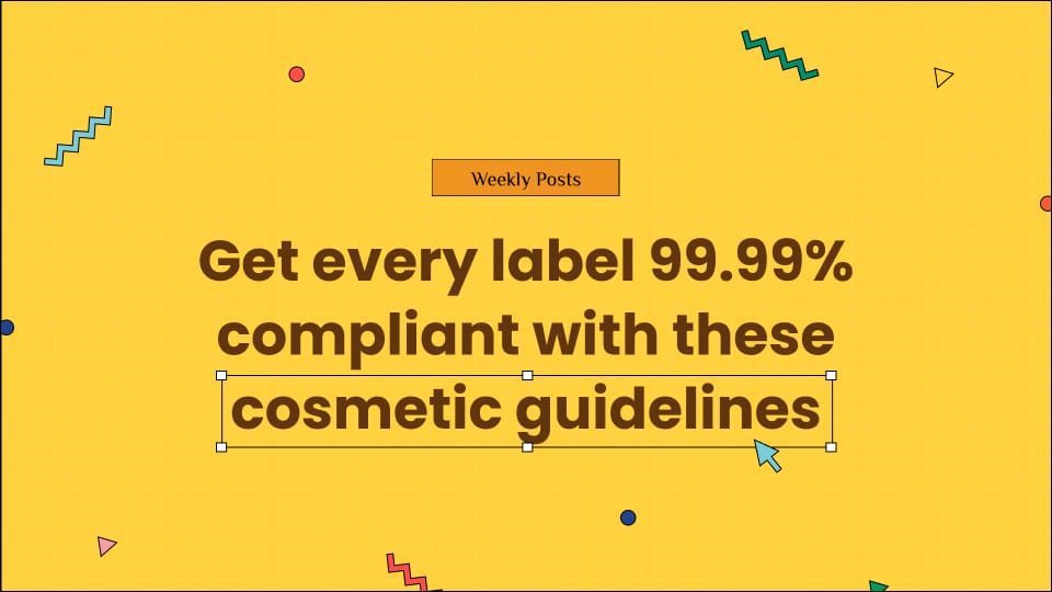 Get every label 99.99% compliant with these cosmetic guidelines