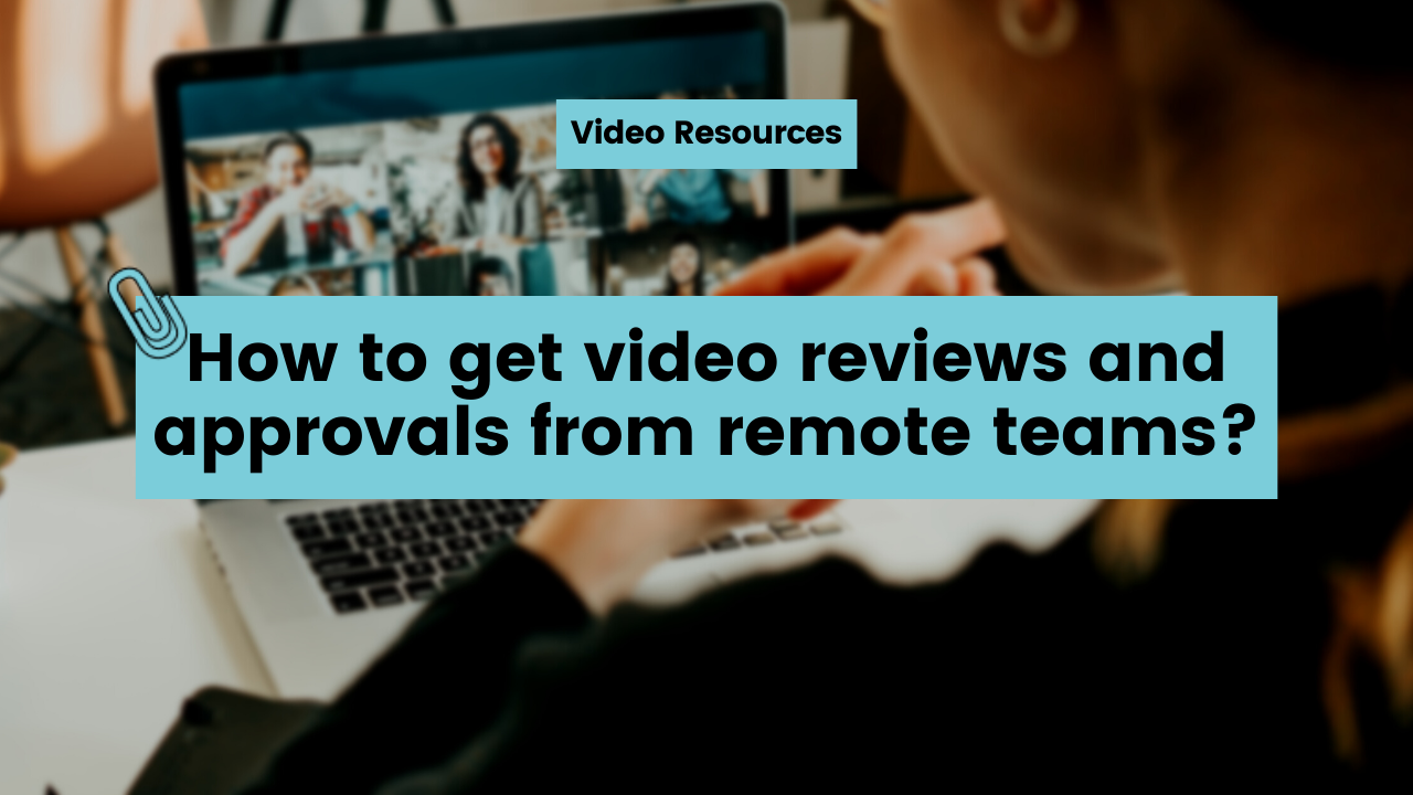 How to get video reviews and approvals from remote teams?