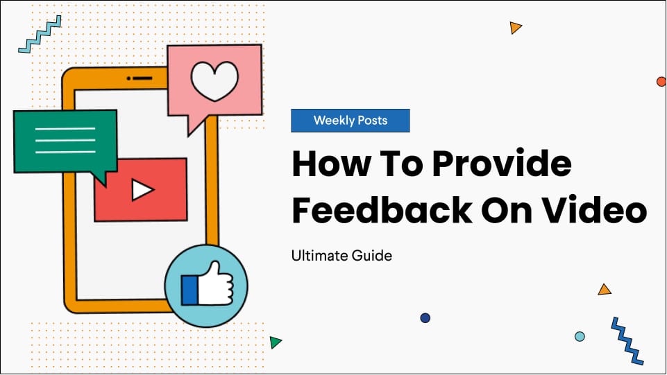 How To Provide Feedback On Video: The Ultimate Guide