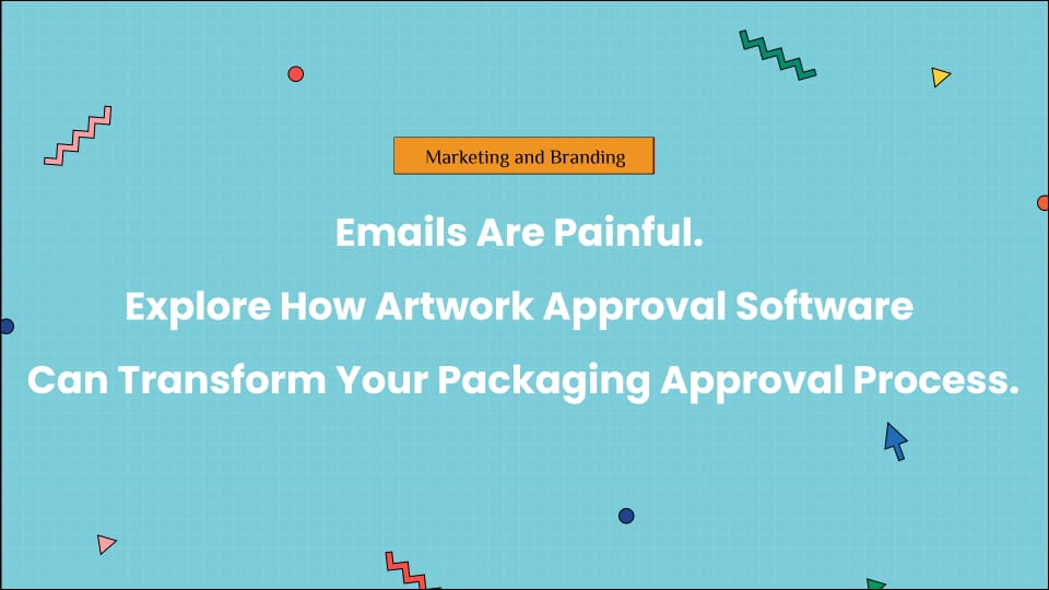 Emails Are Painful. Explore How Artwork Approval Software Can Transform Your Packaging Approval Process.