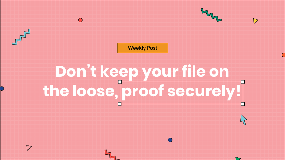 Don't keep your file on the loose, proof securely!