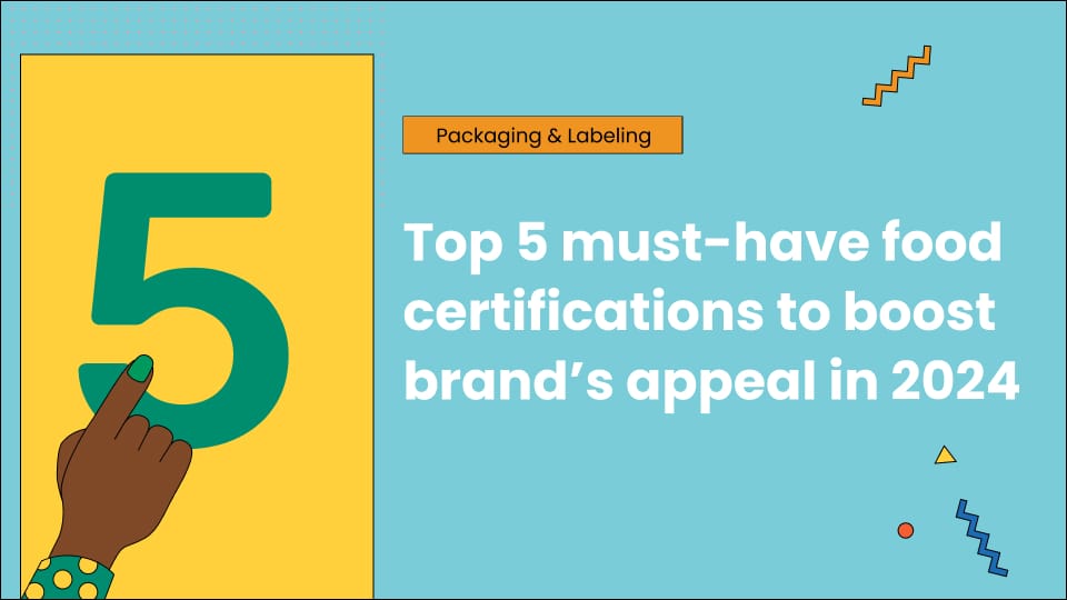 Top 5 must-have food certifications to boost your brand’s appeal