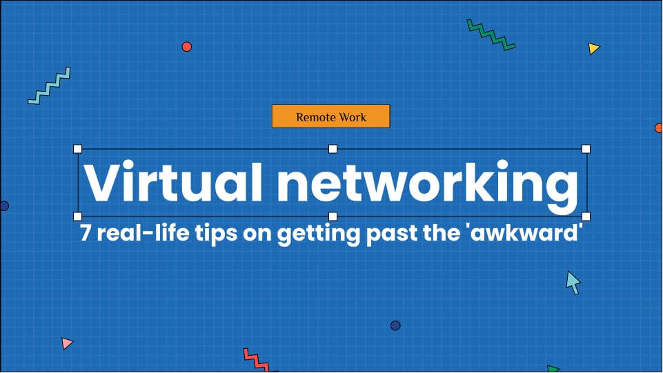 Virtual networking: 7 real-life tips on getting past the 'awkward'