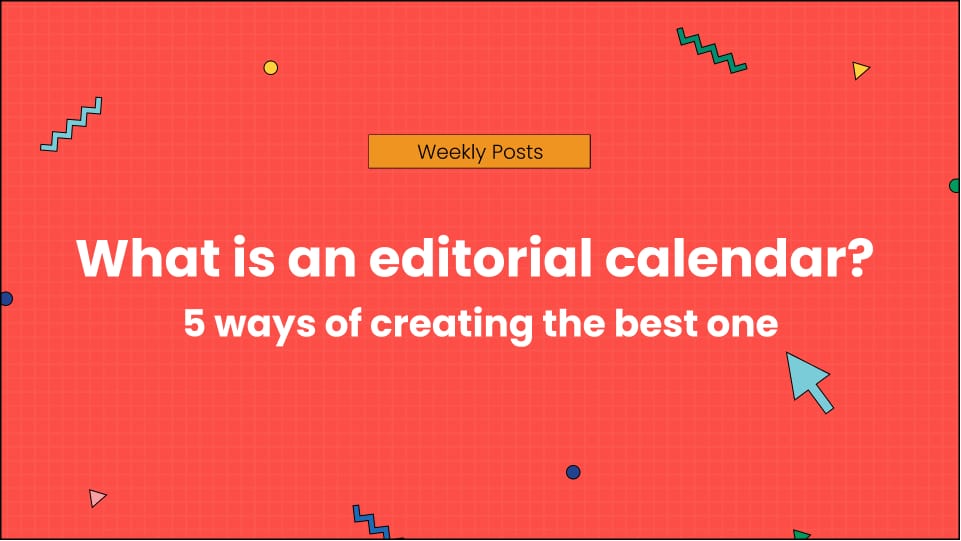What is an editorial calendar_ 5 ways of creating the best one