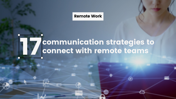 17 communication strategies to connect with remote teams