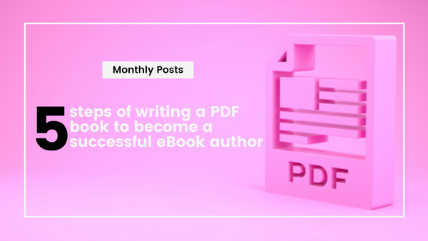 5 steps of writing a PDF book to become a successful eBook author