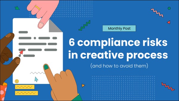 6 compliance risks in creative process (and how to avoid them)