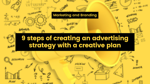 9 steps of creating an advertising strategy with a creative plan