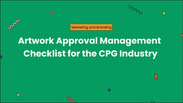 Artwork Approval Management Checklist for the CPG Industry
