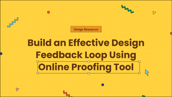 Build an Effective Design Feedback Loop Using Online Proofing Tool
