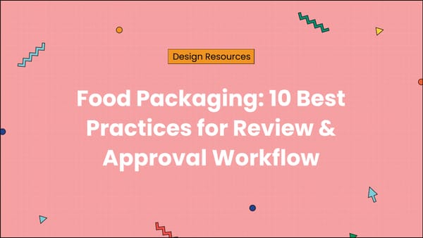 Food Packaging: 10 Best Practices for Review & Approval Workflow