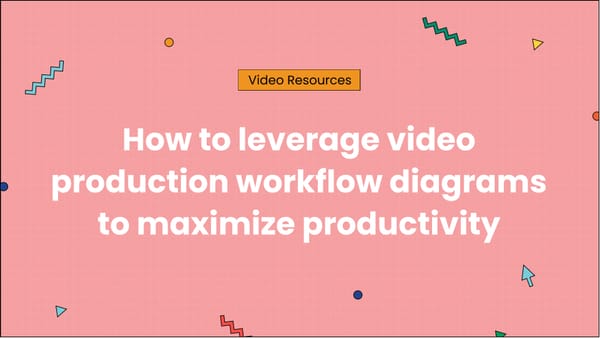 How to leverage video production workflow diagrams to maximize productivity
