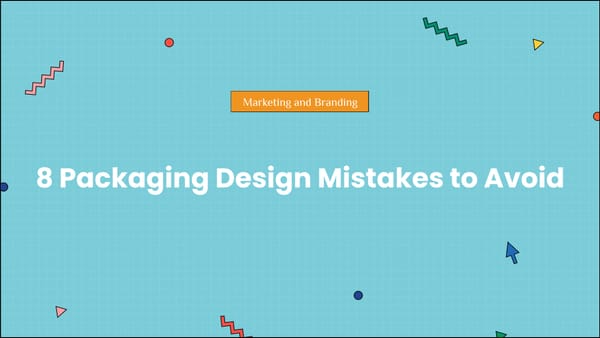 8 Packaging Design Mistakes to Avoid