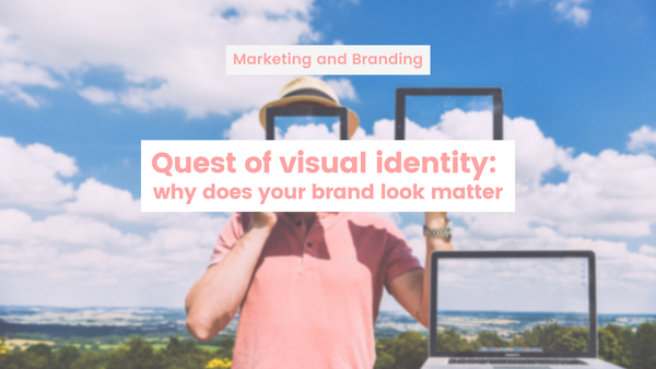 Quest of visual identity: why does your brand look matter