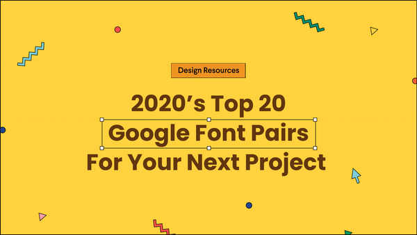 2020's Top 20 Google Font Pairs For Your Next Project