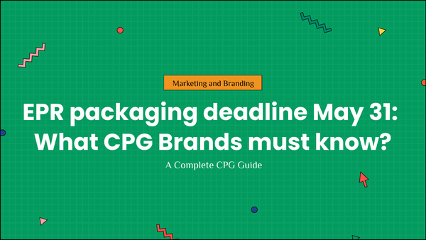 EPR packaging deadline May 31: What CPG Brands must know?