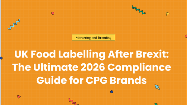 UK Food Labelling After Brexit: The Ultimate 2026 Compliance Guide for CPG Brands