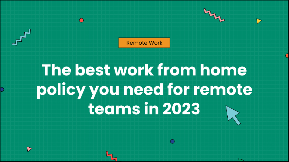 The best work from home policy you need for remote teams in 2023