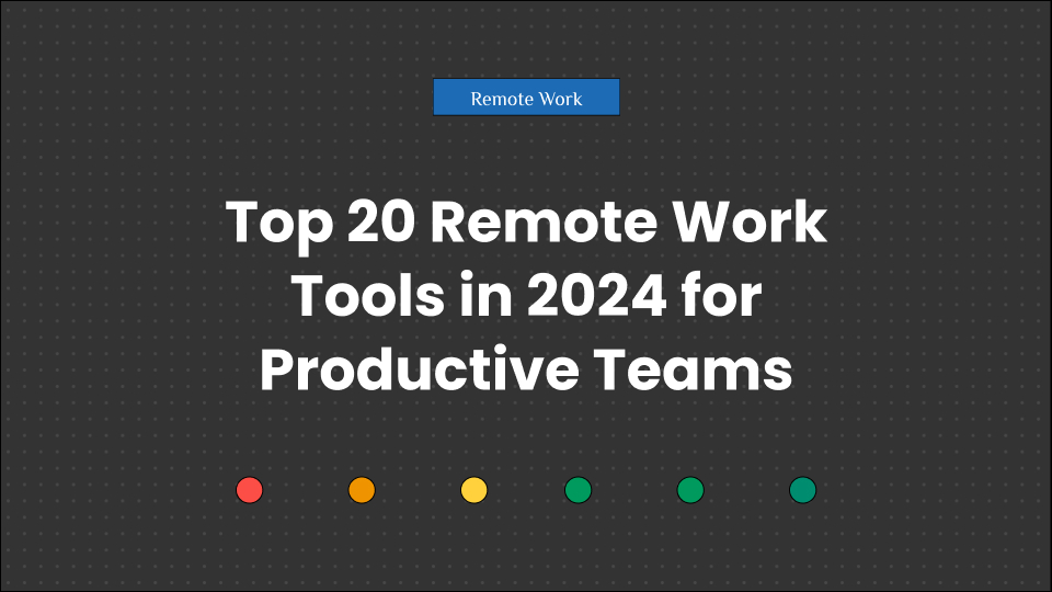 Remote Work Tools in 2024 for Productive Teams