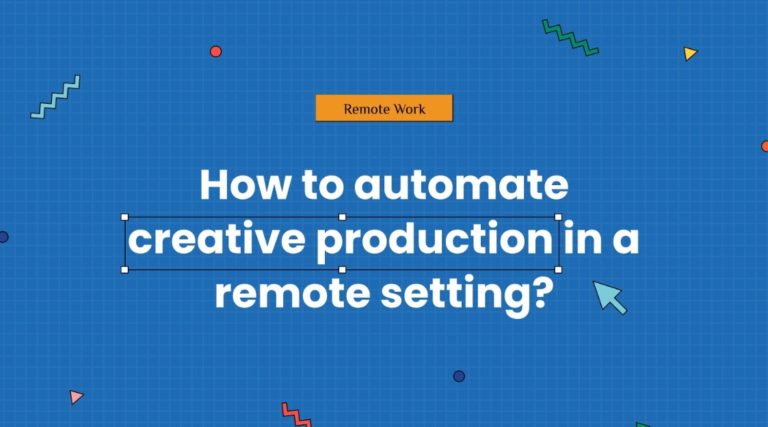 How-to-automate-creative-production-in-a-remote-setting