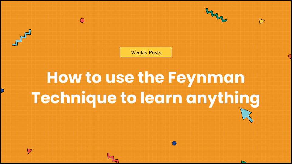 How to use the Feynman Technique to learn anything