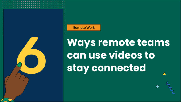 6 ways remote teams can use videos to stay connected