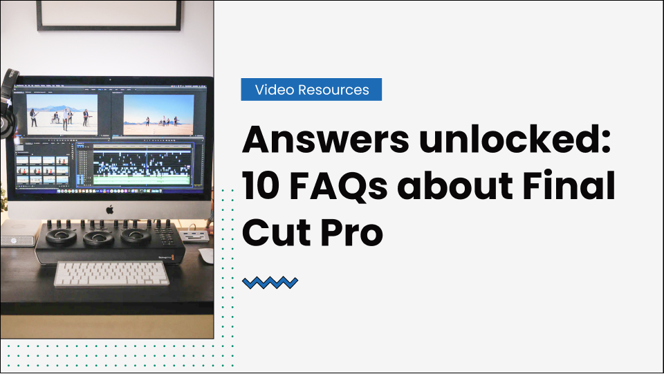 10 FAQs about Final Cut Pro