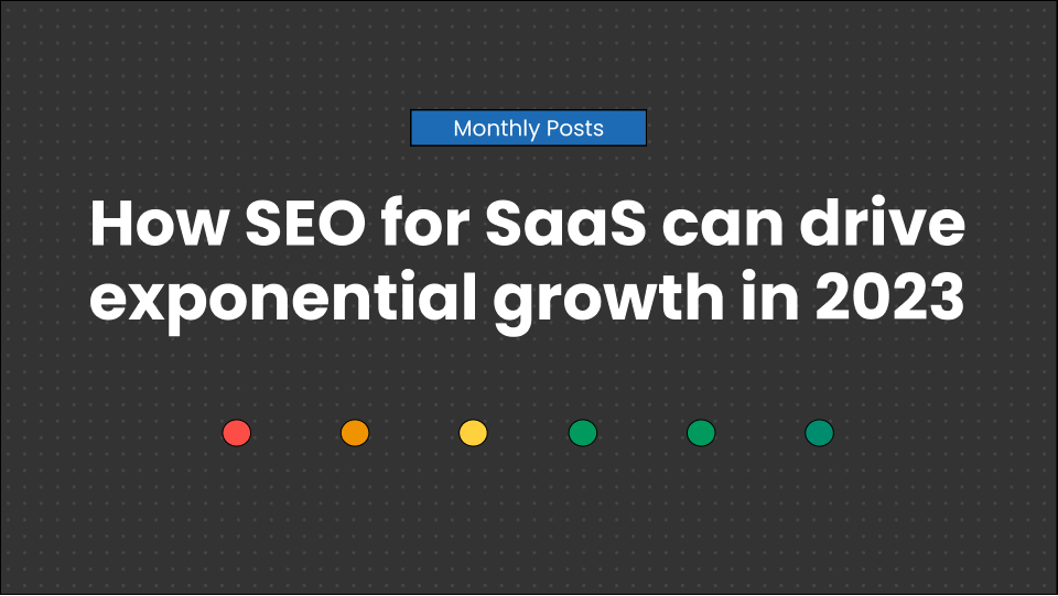 How SEO for SaaS can drive exponential growth in 2023