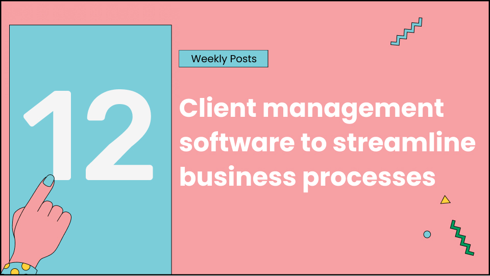 12 client management software to streamline business processes