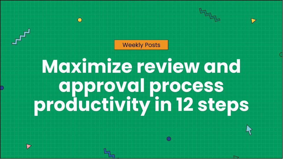 Maximize review and approval process productivity in 12 steps