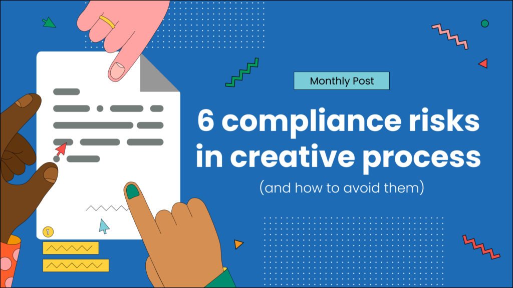 6 compliance risks in creative process (and how to avoid them)