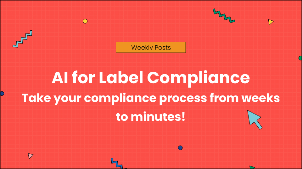 AI for Label Compliance Take your compliance process from weeks to minutes!